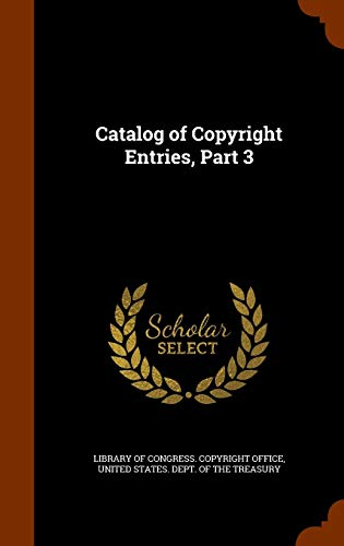 Catalog of Copyright Entries, Part 3 1343551293 Book Cover