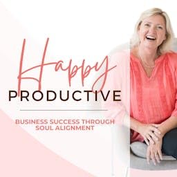 Happy Productive: Business Success Through Soul Alignment cover art