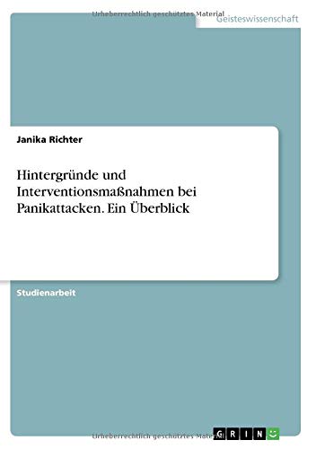 Hintergründe und Interventionsmaßnahmen bei Panikattacken. Ein Überblick (German Edition)