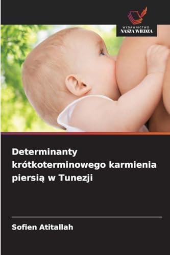 Determinanty krótkoterminowego karmienia piersi¿ w Tunezji