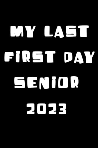 My Last First Day Senior 2023: Notebook Back to School Gift 110 Pages 6x9 Inches / Lined Journal, Daily, Simple, Schedule, Homeschool or Work List