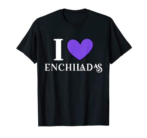 Amo Enchiladas Amante de la comida mexicana Camiseta