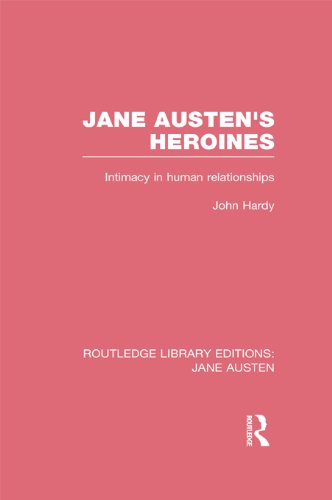 Jane Austen's Heroines (RLE Jane Austen): Intimacy in Human Relationships (Routledge Library Editions: Jane Austen) (English Edition)