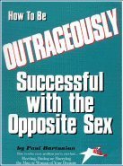 Paperback How to Be Outrageously Successful With the Opposite Sex Book