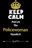  Keep Calm And Let The Policewoman Handle It : promotion Organizer job, retirement good Notebook, congratulations, / gifts, cards, candle, for ... lined journal 6x9 in 120 Page Soft Cover