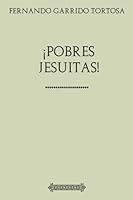 Colección Garrido Tortosa ¡Pobres Jesuitas! 197570875X Book Cover