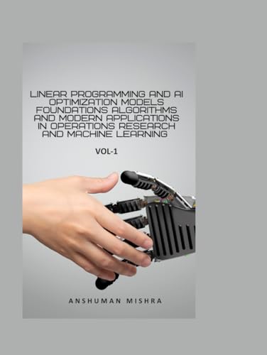 Linear Programming and AI Optimization Models VOL-1 (AI AND MATH NEW)