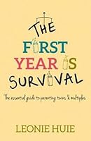 The First Year Is Survival: The essential guide to parenting twins and multiples 1916286437 Book Cover