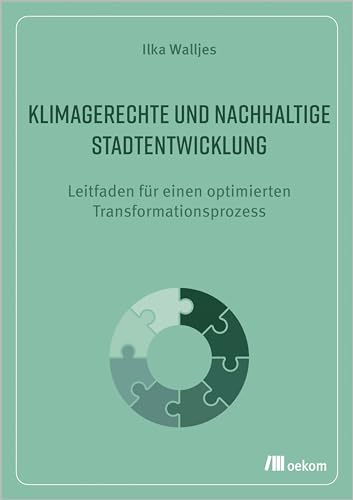 Klimagerechte und nachhaltige Stadtentwicklung: Leitfaden für einen optimierten Transformationsprozess