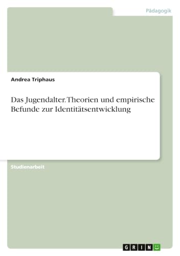 Das Jugendalter. Theorien und empirische Befunde zur Identitätsentwicklung (German Edition)
