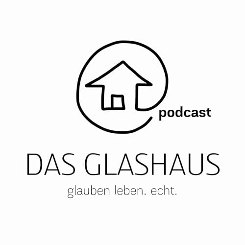 DAS GLASHAUS - glauben leben. echt. mit Andreas und Anita cover art