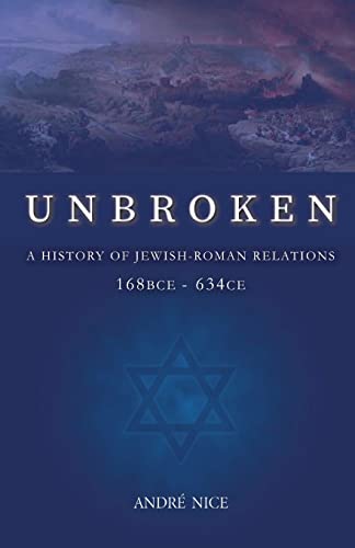 Unbroken: A History of Jewish-Roman relations from 168BCE to 634CE