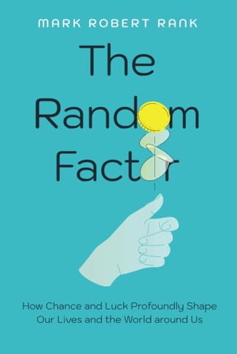Random Factor: How Chance and Luck Profoundly Shape Our Lives