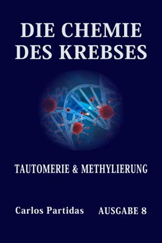 DIE CHEMIE DES KREBSES: TAUTOMERIE & METHYLIERUNG (German Edition)