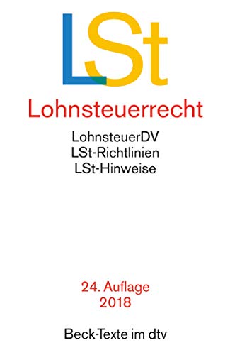 Lohnsteuerrecht: Lohnsteuer-Durchführungsverordnung, Lohnsteuer-Richtlinien und Lohnsteuer-Hinweise Lohnsteuerrecht: Lohnsteuer-Durchführungsverordnung, Lohnsteuer-Richtlinien und Lohnsteuer-Hinweise