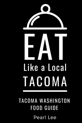 Eat Like a Local- Tacoma: Tacoma Washington Food Guide (Greater Than a Tourist Washington)