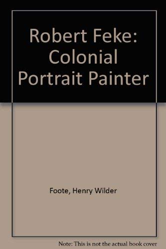 Robert Feke: Colonial Portrait Painter 0306713195 Book Cover