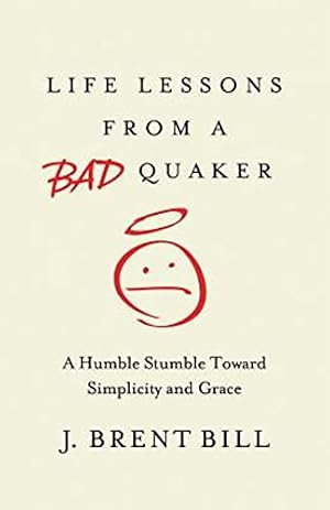 Book cover Life Lessons from a Bad Quaker: A Humble Stumble Toward Simplicity and Grace