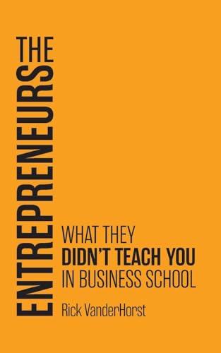 The Entrepreneurs: What They Didn'T Teach You In Business School