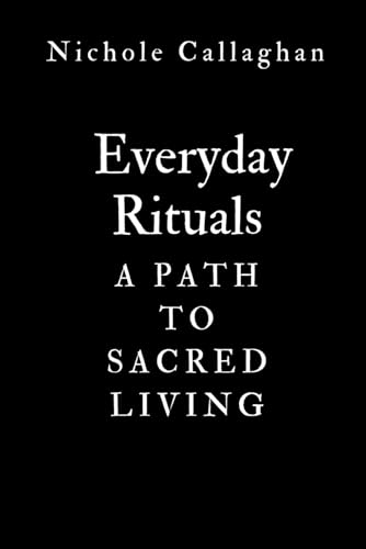 Everyday Rituals: A Path To Sacred Living