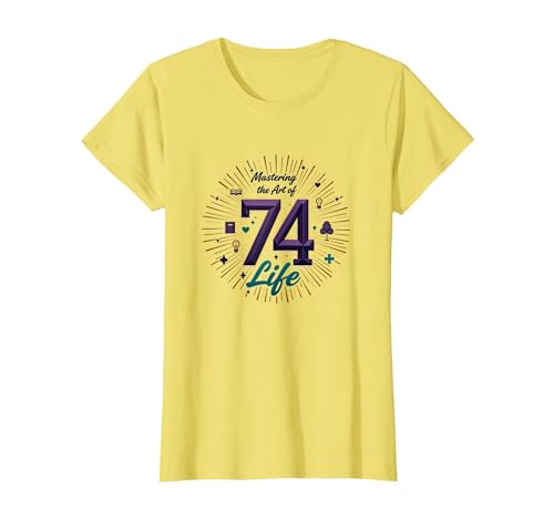 74th Birthday Gift: Mastering The Art of Life T-Shirt, Women,
