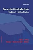 Die erste Waldorfschule: Stuttgart, Uhlandshöhe 1919-2004. Daten - Dokumente - Bilder