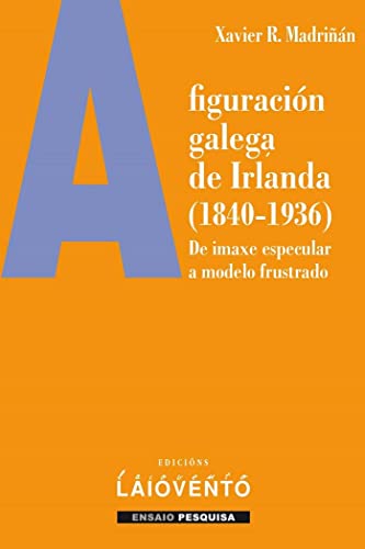Portada de A figuración galega de Irlanda : De imaxe especular a modelo frustrado: 403