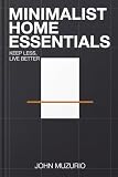 Minimalist Home Essentials: Keep Less, Live Better