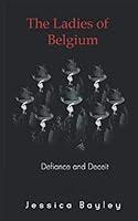 The Ladies of Belgium: Defiance and Deceit B08KMQMXWN Book Cover