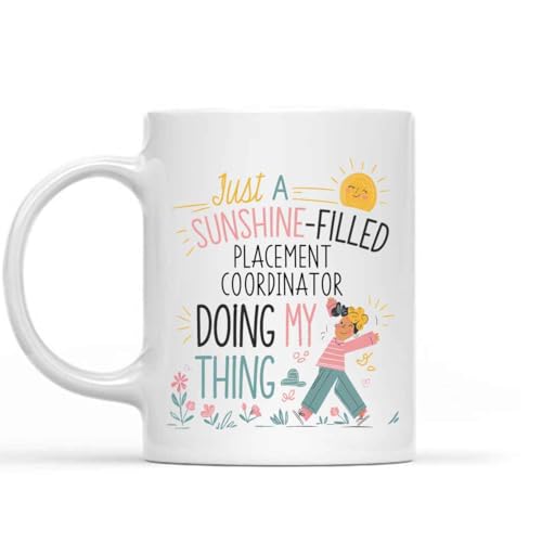 Funny Gift Funny Gift for Placement Coordinator, a Sunshine-field Placement Coordinator Doing My Thing, Present for Coworkers, Friends 11 Oz White Ceramic Coffee Mug
