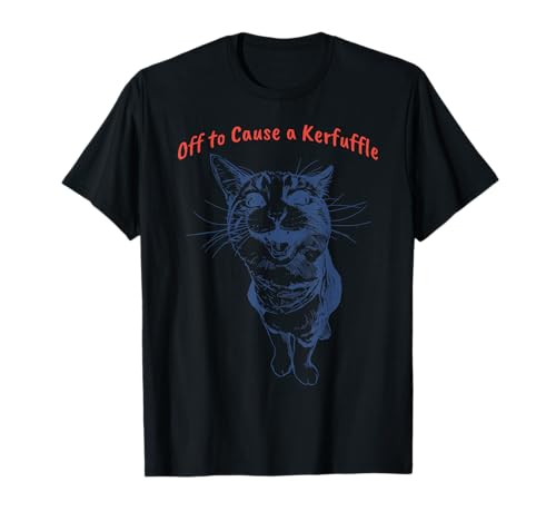 Off to Cause a Kerfuffle Funny Cat Meme Sarcastic Cat Humor T-Shirt