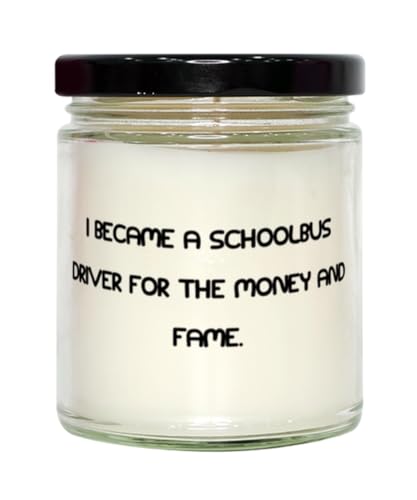 Generic I Became a Schoolbus Driver for The Money and. Scent Candle, Schoolbus Driver Present from Friends, Unique Idea for Men Women, 9oz
