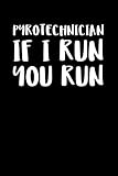  Pyrotechnician If I Run You Run: Notizbuch Journal Tagebuch 100 linierte Seiten  6x9 Zoll (ca. DIN A5)