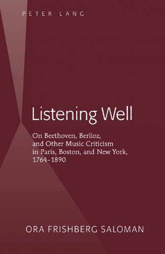 Listening Well: On Beethoven, Berlioz, and Other Music Criticism in Paris, Boston, and New York, 1764-1890