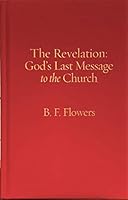 The Revelation: God's Last Message to the Church 0692786392 Book Cover