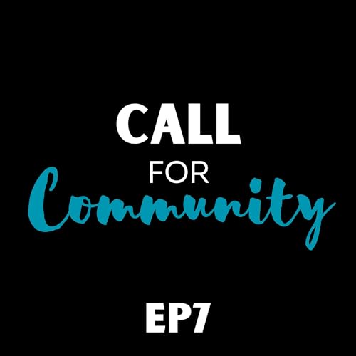 Ep 7: Call For Community