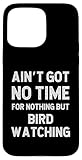 Got no time for nothing but Bird Watching