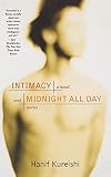 Intimacy and Midnight All Day: A Novel and Stories - Hanif Kureishi 