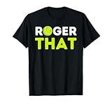 Roger That - Funny Tennis Player & Tennis Coach Gift T-Shirt