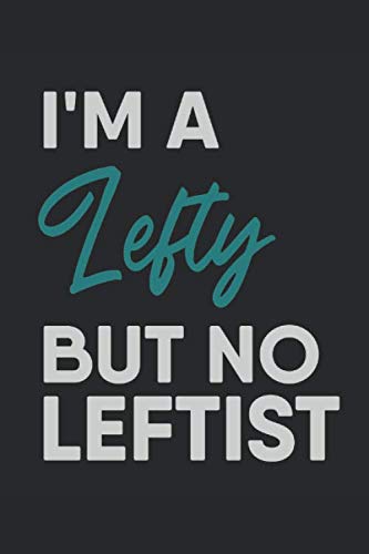 I'm A Lefty But No Leftist: Blank Book With Dot Grid Usable As Notebook Journal Planner Diary Quote Saying Slogan Statement for Left-Handed People ... Leftie Sign Of Lefty To Show Pride Gift Idea