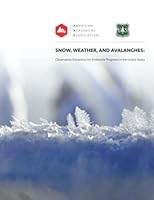 Snow, Weather, and Avalanches:Observational Guidelines for Avalanche Programs in the United States 0976011816 Book Cover