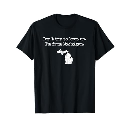 Don't try to keep up. I'm from Michigan. funny MI t-shirt