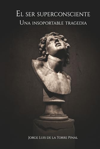 El ser superconsciente: Una insoportable tragedia (Spanish Edition)