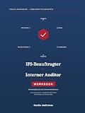 IFS-Beauftragter & Interner Auditor - Das Workbook: WORKBOOK Praxisleitfaden für die Lebensmittelindustrie