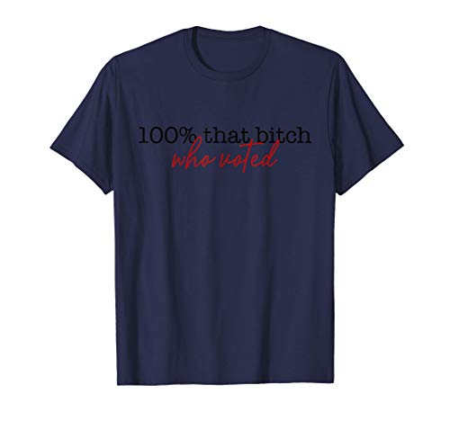 100% that bitch who voted Not Censored Funny Bitchy Meme Camiseta