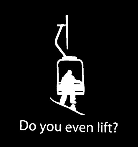 Do You Even Lift Snowboarding Funny Decal Vinyl Sticker|Cars Trucks Walls Laptop| White |5.5 x 5.25 in|LLI206