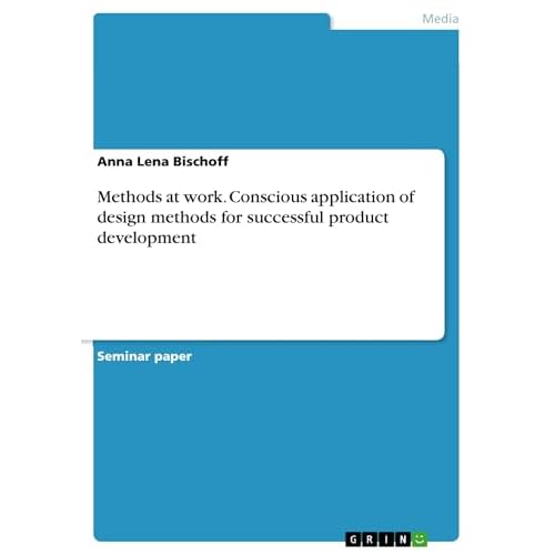 Methods at work. Conscious application of design methods for successful product development (English Edition)