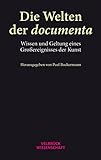 documenta 13  Die Welten der documenta: Wissen und Geltung eines Großereignisses in der Kunst: Wissen und Geltung eines Großereignisses der Kunst