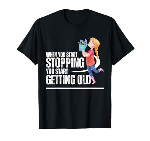 Lorsque vous commencez à vous arrêter, vous commencez à obtenir de vieilles fleurs odorantes T-Shirt