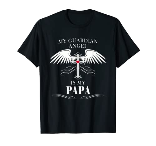 My Guardian Angel Is My Papa Shirt Heaven Gift Hombres Mujeres Camiseta